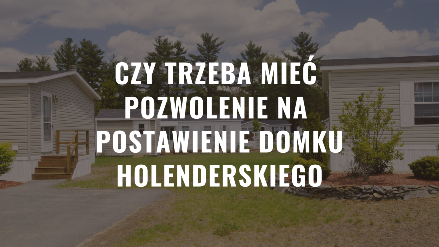 Czy trzeba mieć pozwolenie na postawienie domku holenderskiego?