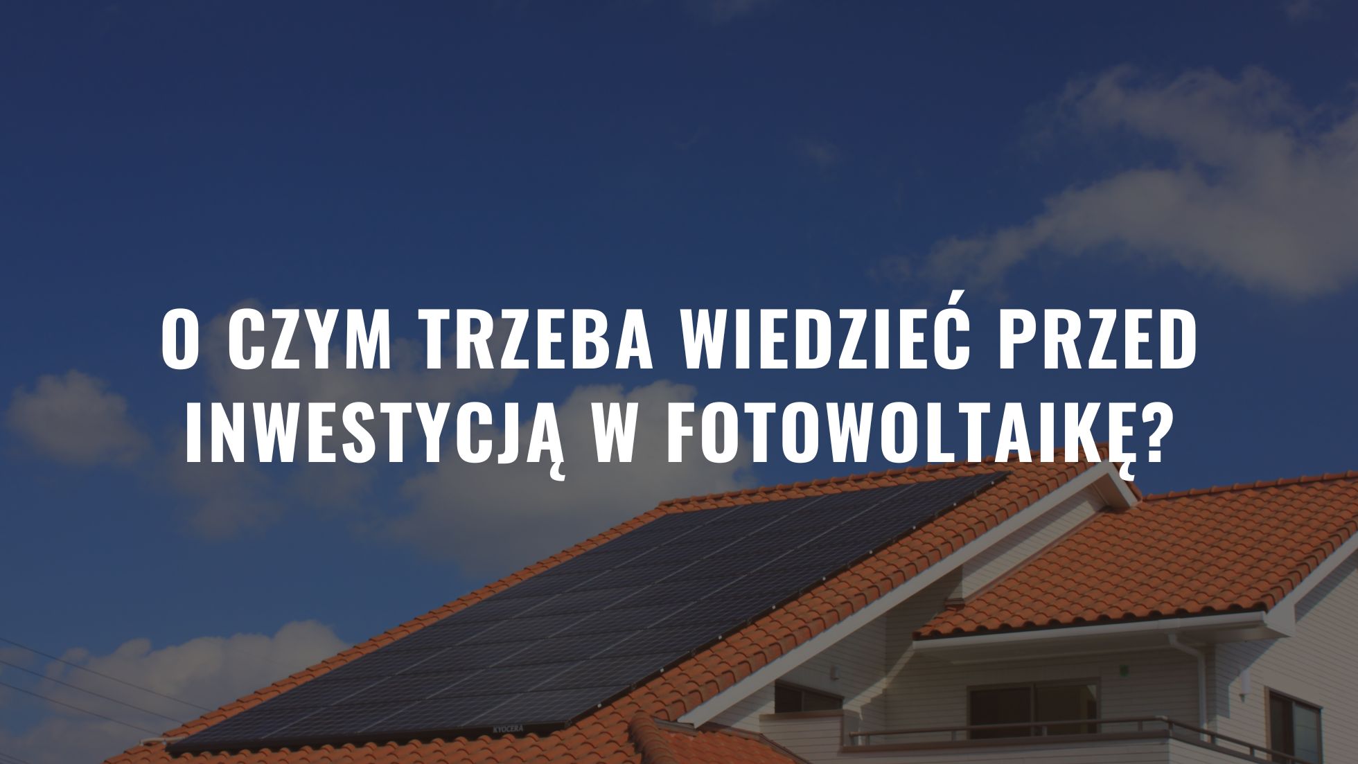 O czym trzeba wiedzieć przed inwestycją w fotowoltaikę