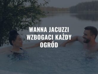 Wanna jacuzzi wzbogaci każdy ogród